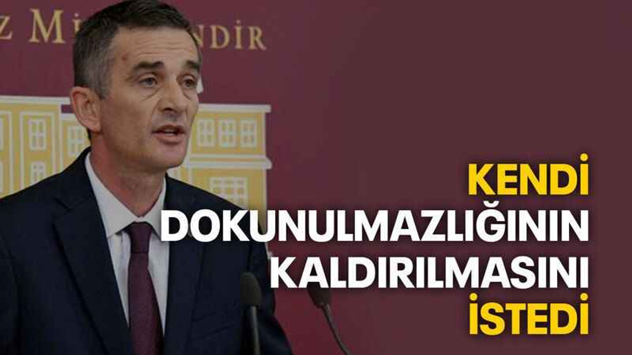 Kendi dokunulmazlığının kaldırılmasını istedi